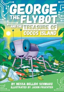 George the Flybot and the Treasure of Cocos Island - Nessa Bellido Schwarz (ISBN 9798765411841)