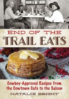 End of the Trail Eats - Natalie Bright (ISBN 9781493076994)