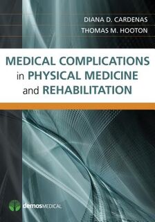 Medical Complications in Physical Medicine and Rehabilitation - Diana Cardenas, Thomas M. Hooton (ISBN 9781936287413)