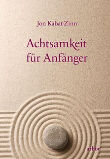Achtsamkeit für Anfänger - Jon Kabat-Zinn (ISBN 9783867814133)
