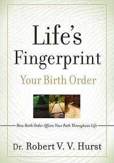 Life's Fingerprint: How Birth Order Affects Your Path Throughout Life - Robert V. V. Hurst (ISBN 9780979136108)