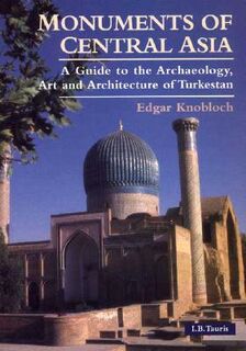 Monuments of Central Asia - Edgar Knobloch (ISBN 9781860645907)