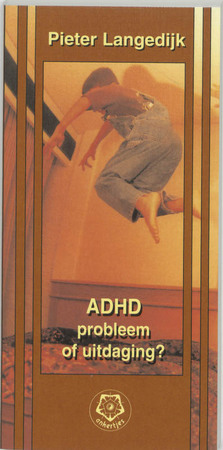 Ankertjes 268 : ADHD, probleem of uitdaging? - P. Langedijk Ankertjes 268 : ADHD, probleem of uitdaging? - P. Langedijk