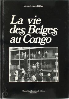 La vie des Belges au Congo - Jean-Louis Gillot