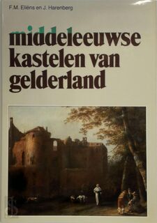 Middeleeuwse kastelen van Gelderland - F.M. Eliens, J. Harenberg (ISBN 9789061204510)