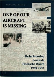 One of our aircraft is missing: De luchtoorlog boven de Hoekse Waard 1940-1945 - Wim Wüst, Hans Onderwater (ISBN 9789076254333)