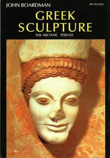 Greek Sculpture - The archaic period - John Boardman (ISBN 9780500181669)