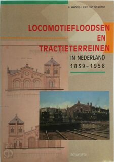 Locomotiefloodsen en tractieterreinen in Nederland, 1839-1958 - H. Waldorp, J.G.C. van de Meene, B.H. Steinkamp (ISBN 9789060973233)