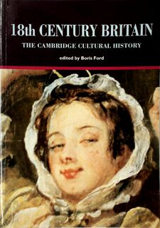 The Cambridge Cultural History of Britain: Volume 5, Eighteenth Century Britain - Boris Ford