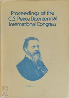 Proceedings of the C.S. Peirce Bicentennial International Congress - Charles Sanders Peirce (ISBN 9780896720756)