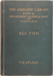 Sea-fish - The Anglers' Library Volume II - F.G. Aflalo