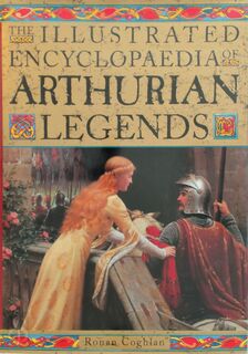 The illustrated encyclopaedia of Arthurian legends - Ronan Coghlan (ISBN 9781854718228)