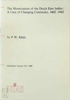 The Monetisation of the Dutch East Indies: a Case of Changing Continuity, 1602-1942 - P.W. Klein (ISBN 9789071093050)