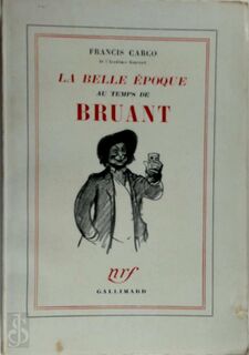 La belle époque au temps de Bruant - Francis Carco