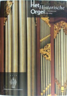 Het historisch orgel in Nederland - H. van Nieuwkoop, G. van Oost, J. Jongepier (ISBN 9789075473148)