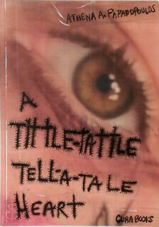 A Tittle-Tattle Tell-A-Tale Heart - Athena Papadopoulos