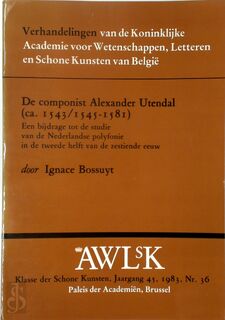 De componist Alexander Utendal (ca. 1543/1545-1581) - Ignace Bossuyt (ISBN 9065693300)
