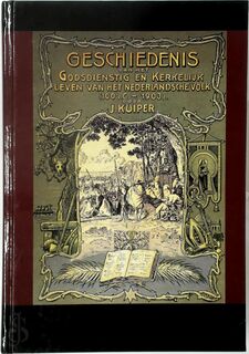 Geschiedenis van het Godsdienstig en Kerkelijk Leven van het Nederlandsche Volk (100 v. Chr. - 1903) - J. Kuiper (ISBN 9789057191367)