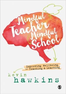 Mindful Teacher, Mindful School - Kevin Hawkins (ISBN 9781526402868)