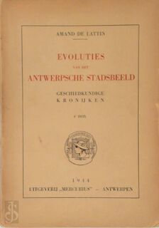 Evoluties van het Antwerpse Stadsbeeld - 4e Deel - Amand De Lattin