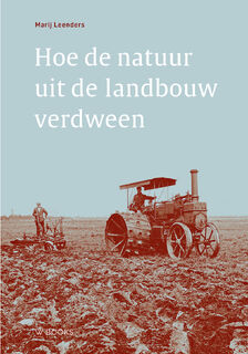 Hoe de natuur uit de landbouw verdween - Marij Leenders (ISBN 9789462586543)