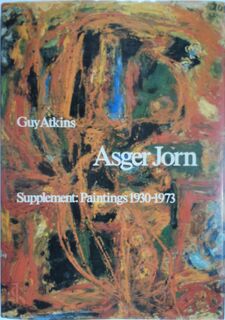 Asger Jorn, Supplement to the Œuvre Catalogue of His Paintings from 1930 to 1973 - Guy Atkins, Asger Jorn, Troels Andersen (ISBN 9780853314974)