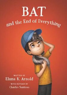 Bat and the End of Everything - Elana K. Arnold (ISBN 9780062798442)