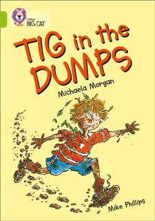 Tig in the Dumps - Michaela Morgan, Mike Phillips (ISBN 9780007186365)