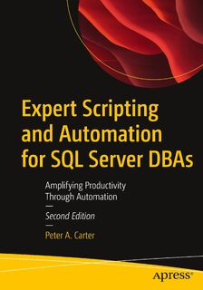 Expert Scripting and Automation for SQL Server DBAs - Peter A. Carter (ISBN 9798868811500)