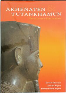 Akhenaten and Tutankhamun - David P. Silverman, Josef W. Wegner, Jennifer Houser Wegner (ISBN 9781931707909)