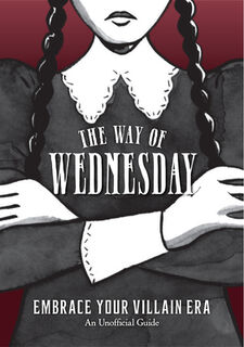 The Way of Wednesday: Embrace Your Villain Era - Union Square & Co (ISBN 9781454957676)