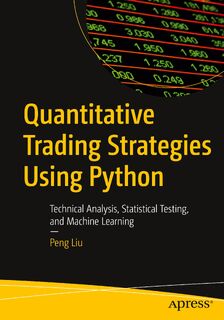 Quantitative Trading Strategies Using Python - Peng Liu (ISBN 9781484296745)