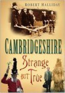 Cambridgeshire: Strange But True - Robert Halliday (ISBN 9780750940597)