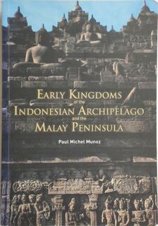 Early Kingdoms of the Indonesian Archipelago and the Malay Peninsula - Paul Michel Monoz (ISBN 9789814155670)