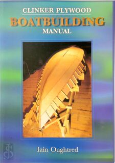 Clinker Plywood Boatbuilding Manual - Iain Oughtred (ISBN 9780953771264)