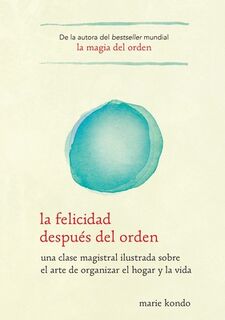 La Felicidad Después del Orden / Spark Joy - Marie Kondo (ISBN 9781945540028)