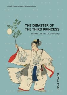 The Disaster of the Third Princess: Essays on The Tale of Genji - Royall Tyler (ISBN 9781921536663)