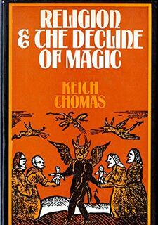 Religion and the Decline of Magic - Keith Thomas (ISBN 9780297002208)