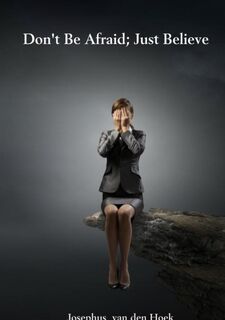 Don't be afraid; just believe - Josephus van den Hoek (ISBN 9789402155396)