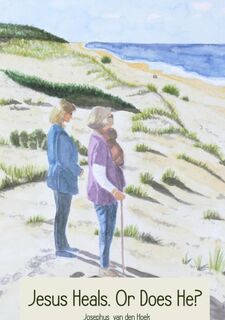 Jesus heals. Or does He? - Josephus van den Hoek (ISBN 9789402155501)