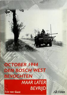 Oktober 1944 Den Bosch West bevochten maar later bevrijd - Luc van Gent (ISBN 9789070706364)
