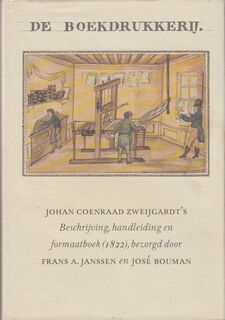 De boekdrukkerij - Johan Coenraad Zweijgardt's beknopte beschrijving over den oorsprong, uitvinding en verdere volmaking der boekdrukkunst. - Johan Coenraad Zweijgardt, Frans A. Janssen [Red.], Jose Bouman [Red.] (ISBN 9789070024413)