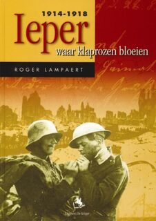 Ieper 1914-1918 - waar klaprozen bloeien - Roger Lampaert (ISBN 9789058681485)