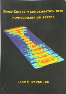 Bose-Einstein Condensation Into Non-equilibrium States - Igor Yevgeniiovich Shvarchuck (ISBN 9789077209011)