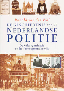 de geschiedenis van de Nederlandse politie - R. van der Wal (ISBN 9789085062776)
