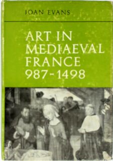 Art in Mediaeval France, 987-1498, by Joan Evans - Joan Evans