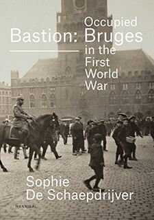 Bastion: Occupied Bruges in the First World War - Sophie De Schaepdrijver (ISBN 9789492081056)