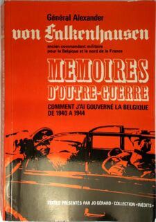 Mémoires d'outre-guerre - Alexander Von Falkenhausen, Jo Gérard