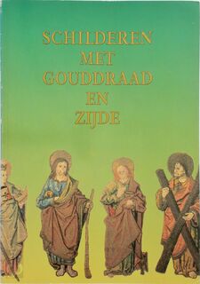 Schilderen met gouddraad en zijde - Saskia de Bodt, Rijksmuseum Het Catharijneconvent (ISBN 9789071240058)