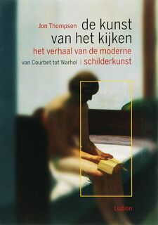 De kunst van het kijken - Het verhaal van de moderne schilderkunst - Jon Thompson (ISBN 9789055446254)